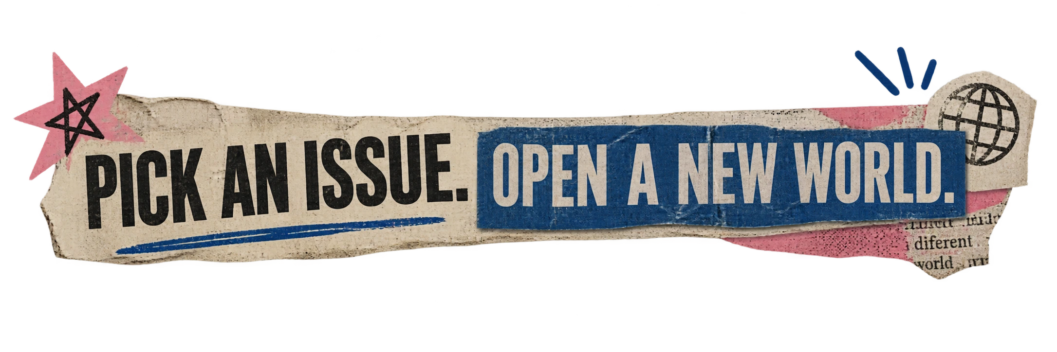 Pick an issue. Open a new world.